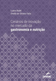 Title: Cenários de inovação no mercado da gastronomia e nutrição, Author: Luana Budel