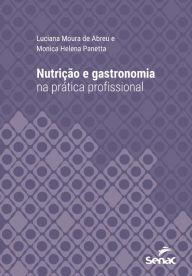 Title: Nutrição e gastronomia na prática profissional, Author: Luciana Abreu