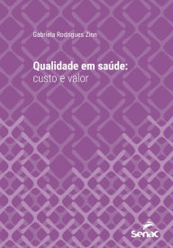 Title: Qualidade em saúde: Custo e valor, Author: Gabriela Rodrigues Zinn