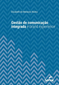 Title: Gestão de comunicação integrada e brand experience, Author: Elizabeth de Menezes Rocha
