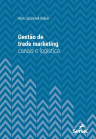 Title: Gestão de trade marketing, canais e logística, Author: Alan Jezovsek Kuhar