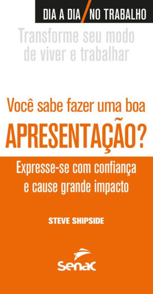 Você sabe fazer uma boa apresentação?: Expresse-se com confiança e cause grande impacto