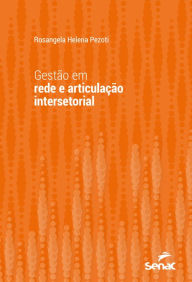 Title: Gestão em rede e articulação intersetorial, Author: Rosangela Helena Pezoti