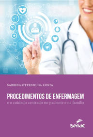 Title: Procedimentos de enfermagem e o cuidado centrado no paciente e na família, Author: Sabrina Ottenio da Costa
