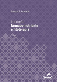 Title: Interação fármaco-nutriente e fitoterapia, Author: Amanda F. Padoveze