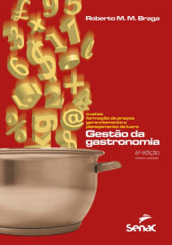 Title: Gestão da gastronomia: Custos, formação de preços, gerenciamento e planejamento do lucro, Author: Roberto M. M. Braga