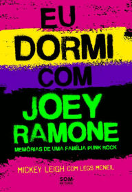 Title: Eu dormi com Joey Ramone: Memórias de uma família punk rock, Author: Mickey Leigh