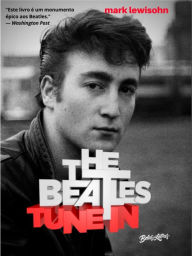 Title: The Beatles Tune In - Todos esses anos: Volume 2, Author: Mark Lewisohn