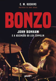 Title: Bonzo: John Bonham e a ascensão do Led Zeppelin, Author: C.M. Kushins