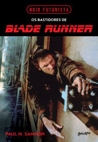 Title: Noir Futurista - Os bastidores de Blade Runner: A fascinante história por trás do mais sombrio e influente filme de ficção científica já feito, Author: Paul M. Sammon