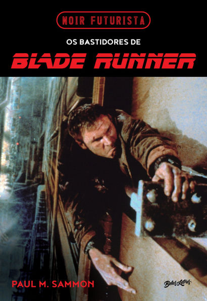 Noir Futurista - Os bastidores de Blade Runner: A fascinante história por trás do mais sombrio e influente filme de ficção científica já feito