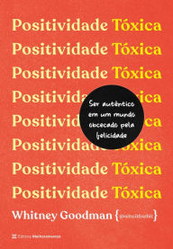 Title: Positividade tóxica, Author: Whitney Goodman