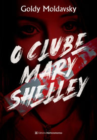 Title: O Clube Mary Shelley, Author: Goldy Moldavsky