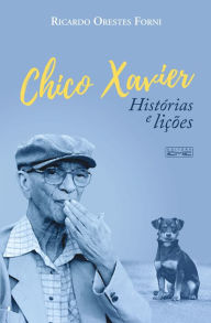 Title: Chico Xavier - histórias e lições, Author: Ricardo Orestes Forni