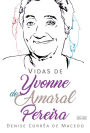 Vidas de Yvonne do Amaral Pereira