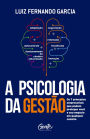 A psicologia da gestão: Os 7 princípios empresariais que podem proteger você e seu negócio em qualquer cenário.