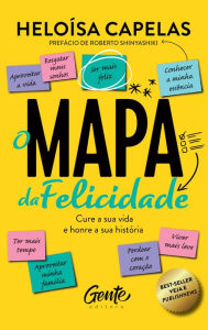 Title: O mapa da felicidade - nova edição: Cure a sua vida e honre a sua história, Author: Heloísa Capelas