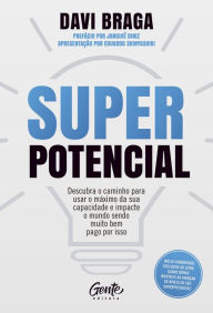 Title: Superpotencial: Descubra o caminho para usar o máximo da sua capacidade e impacte o mundo sendo muito bem pago por isso, Author: Davi Braga