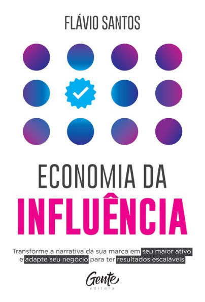 Economia da influência: Transforme a narrativa da sua marca em seu maior ativo e adapte seu negócio para ter resultados escaláveis