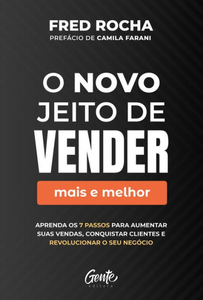 O novo jeito de vender (mais e melhor): Aprenda os 7 passos para aumentar suas vendas, conquistar clientes e revolucionar o seu negócio