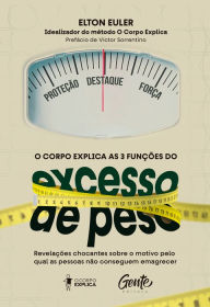 Title: O corpo explica as 3 funções do excesso de peso: Revelações chocantes sobre o motivo pelo qual as pessoas não conseguem emagrecer, Author: Elton Euler