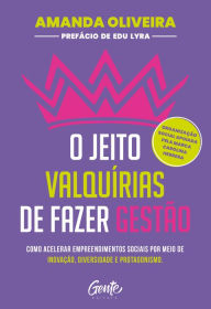 Title: O jeito Valquírias de fazer gestão: Como acelerar empreendimentos sociais por meio de inovação, diversidade e protagonismo, Author: Amanda Oliveira