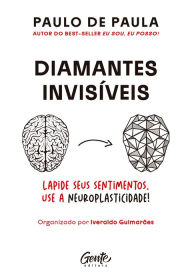 Title: Diamantes invisíveis: Ressignifique os seus sentimentos beneficiando-se da neuroplasticidade do cérebro, Author: Paulo de Paula