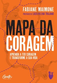 Title: Mapa da coragem: Aprenda a ter coragem e transforme sua vida, Author: Fabiane Maimone