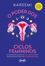 Title: O poder dos ciclos femininos: As respostas para entender seu ciclo menstrual, altos e baixos emocionais e fazer uma revolução dentro de si, Author: Kareemi