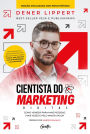 Cientista do marketing digital: Edição revista e ampliada: Como vender para mais pessoas, mais vezes e pelo maior valor