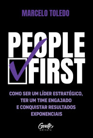 Title: People first: Como ser um líder estratégico, ter um time engajado e conquistar resultados exponenciais, Author: Marcelo Toledo