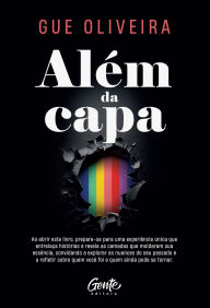 Title: Além da capa: Ao abrir este livro, prepare-se para uma experiência única que entrelaça histórias e revela as camadas que moldaram sua essência, convidando a explorar as nuances do seu passado e a refletir sobre quem você foi e quem ainda pode se tornar., Author: Gue Oliveira