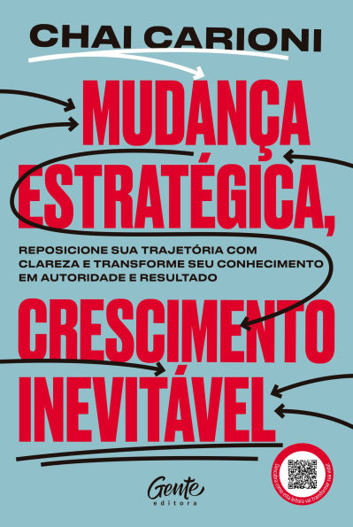 Mudança estratégica, crescimento inevitável: Transforme sua carreira em um negócio de sucesso e empreenda com propósito e consistência