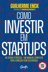 Title: Como investir em startups: Da teoria à prática - um manual completo para começar com segurança, Author: Guilherme Enck
