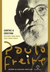 Title: Cartas a Cristina: Reflexões sobre minha vida e minha práxis, Author: Paulo Freire