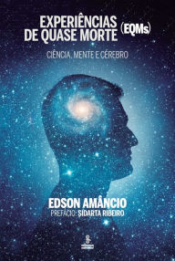 Title: Experiências de quase morte (EQMs): Ciência, mente e cérebro, Author: Edson Amâncio