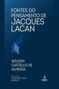 Title: Fontes do pensamento de Jacques Lacan, Author: Wilson Castello de Almeida