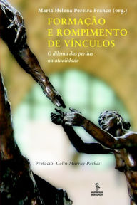 Title: Formação e rompimento de vínculos: O dilema das perdas na atualidade, Author: Maria Helena Pereira Franco