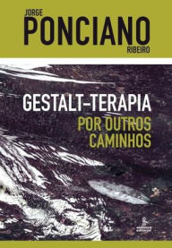 Title: Gestalt-terapia - Por outros caminhos, Author: Jorge Ponciano Ribeiro