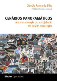Title: Cenários panoramáticos: Uma metodologia para projetação em design estratégico, Author: Claudia Palma da Silva