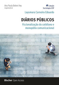 Title: Diários públicos: Ficcionalização do cotidiano e monopólio comunicacional, Author: Laysmara Carneiro Edoardo