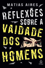 Title: Reflexões sobre a vaidade dos homens, Author: Matias Aires