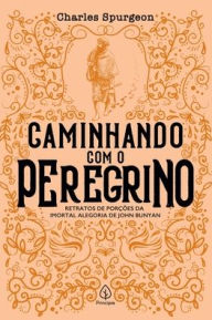 Title: Caminhando com o Peregrino, Author: Charles H. Spurgeon