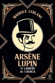 Title: Arsï¿½ne Lupin, o ladrï¿½o de casaca, Author: Maurice LeBlanc