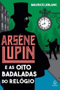 Title: Arsène Lupin e as oito badaladas do relógio, Author: Maurice Leblanc