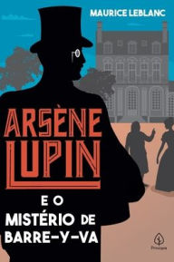 Title: Arsène Lupin e o mistério de Barre-y-va, Author: Maurice LeBlanc