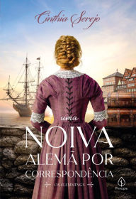 Title: Uma noiva alemã por correspondência, Author: Cinthia Serejo