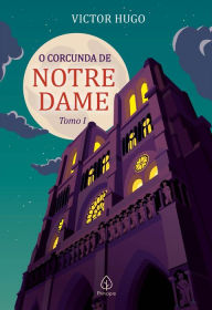 Title: O Corcunda de Notre Dame: Tomo 1, Author: Victor Hugo