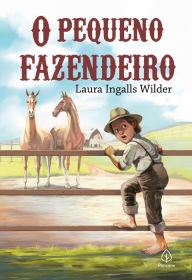 Title: O Pequeno Fazendeiro, Author: Laura Ingalls Wilder