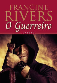 Title: O guerreiro: Calebe, Author: Francine Rivers